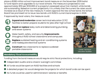 The second page of the factsheet maintains the same dark green "INVESTING IN ROCKLIN UNIFIED SCHOOLS AND STUDENTS" header and layout structure.  Local Funding Section A section titled "Local Funding for Repairs and Improvements" states that on June 10th, the Board of Trustees voted to place a $288 million school improvement bond measure on the November 2026 ballot. It notes the projected cost is approximately $59 per $100,000 of assessed value, and the Board has promised not to issue new bonds until the current bond expires in 2028.  A bulleted list accompanied by circular green icons details what the measure could fund:  Expand and modernize career technical education (CTE) facilities  Repair or replace leaky roofs and deteriorating plumbing/sewer systems  Make health, safety, and security improvements throughout campuses  Replace outdated heating, air-conditioning, and electrical systems  Construct new classrooms to replace outdated portable classrooms  To the right of this list are two stacked photographs of students working with industrial machinery inside a modern workshop. The bottom caption reads: "Career Technical Education facilities".  Fiscal Accountability Section A section titled "Mandatory Fiscal Accountability" uses green square bullet points to outline strict spending protections:  Independent audits and a citizens oversight committee  All funds would be spent on RUSD facilities and schools  A detailed project list would designate project spending  No funds could be used for administrators salaries or benefits  Additional text notes that if approved, RUSD would be eligible to receive about $82 million in State matching funds.  Footer and Contact Information A dark green banner at the bottom reads: "YOUR INPUT IS WELCOME To share your opinions and priorities or to ask questions, email us at RUSD.FacilitiesPlanning@rocklinusd.org."  The very bottom features social media icons and contact info: rocklinusd.org, Facebook and Instagram (@rocklinunified), X (@rocklinunified), and the phone number (916) 624-2428.